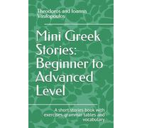 Mini Greek Stories: beginner to advanced level: A short stories book with exercises, grammar tables and vocabulary
