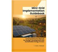 Mini-Grid Implementation Guideline: A Comprehensive Guide to Design, Development and Management