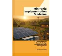 Mini-Grid Implementation Guideline: A Comprehensive Guide to Design, Development and Management
