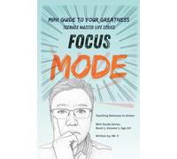 Mini Guide to Your Greatness: Focus Mode: A tough-love guide for teens 13+ to achieve what they want
