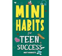 Mini Habits for Teen Success: Building Confidence and Self-Esteem in Teens: A