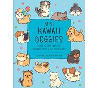 Mini Kawaii Doggies: Learn to Draw Over 100 Adorable Pups in All Their Glory