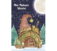 Mini Malbuch Wichtel: Kleines Malbuch für unterwegs, als Mitgebsel oder Kleinigkeit für den Adventskalender, 10 x 15 cm