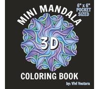 Mini Mandala 3D Coloring Book: 51 Easy-to-Color Optical Illusion Designs for Stress Relief and Relaxation 6" x 6" Pocket-Sized Edition