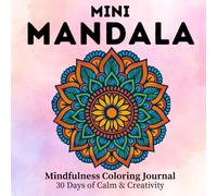 Mini Mandala Mindfulness Coloring Journal: 30 Days of Calm & Creativity