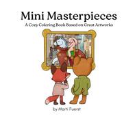 Mini Masterpieces: A Cozy Coloring Book Based on Great Artworks