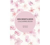 Mini Mindfulness Colouring Book: For Adults On The Go