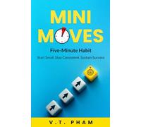 Mini Moves: Five-Minute Habit: Start Small. Stay Consistent. Sustain Success.