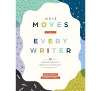 Mini Moves for Every Writer: Fifty Transferable Techniques for Writing Across the Content Areas (Writing Strategies to Build Stronger Student Writers)