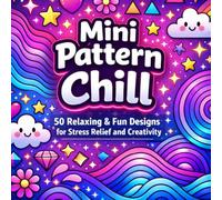 Mini Pattern Chill: 50 Relaxing & Fun Designs for Stress Relief and Creativity