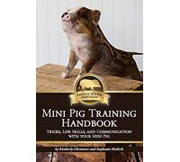 Mini Pig Training Handbook: Tricks, Life Skills, and Communication with Your Mini Pig