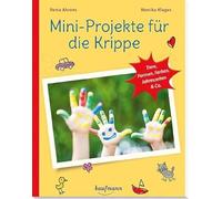 Mini-Projekte für die Krippe: Tiere, Formen, Farben, Jahreszeiten & Co.
