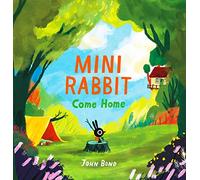 Mini Rabbit Come Home: A hilarious outdoor adventure!