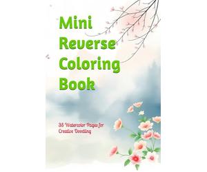 Mini Reverse Coloring Book: 35 Watercolor Pages for Creative Doodling and Relaxation