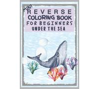 Mini Reverse Coloring Book for Beginners: Under the Sea