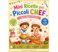 MINI RICETTE PER PICCOLI CHEF: Cucini, Impara e Divertiti!