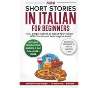 Mini Short Stories in Italian for Beginners: Fun, Simple Stories to Boost Your Italian - With Vocab and Verb Help Included
