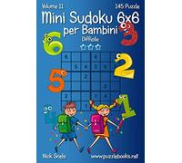 Mini Sudoku 6x6 per Bambini - Difficile - Volume 11 - 145 Puzzle