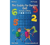 Mini Sudoku Per Bambini 6x6 - Da Facile a Difficile - Volume 1 - 145 Puzzle