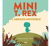 Mini T. Rex y el abrazo imposible/ Tiny T-Rex and the Impossible Hug: 001