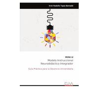 MINI-U Modelo Instruccional Neurodidáctico Integrador: Guía Práctica para la Docencia Universitaria
