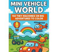 Mini Vehicle World - 150 Tiny Machines on Big Adventures to Color