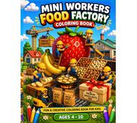 Mini Workers Food Factory Coloring Book: Fun & Creative Coloring Book with Tiny Workers Building Fruits, Snacks & Sweet Treats