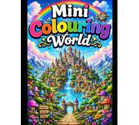 Mini World Colouring: A Whimsical Fantasy Coloring Adventure Through Magical Castles, Tiny Villages and Enchanted Worlds