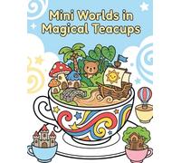 Mini Worlds in Magical Teacup
