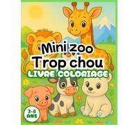 Mini zoo trop chou | Livre de Coloriage pour Enfants: Des pages pleines d’animaux rigolos à colorier pour développer la créativité et la motricité des tout-petits (3-8 ans)