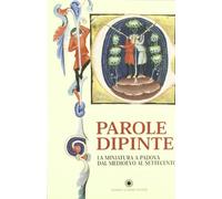 Parole Dipinte. La Miniatura a Padova dal Medioevo al Settecento