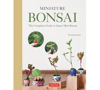 Miniature Bonsai: The Complete Guide to Super-Mini Bonsai by Iwai, Terutoshi