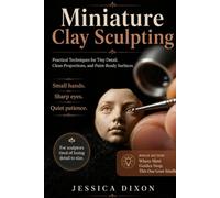 Miniature Clay Sculpting: Practical Techniques for Tiny Detail, Clean Proportions, and Paint-Ready Surfaces