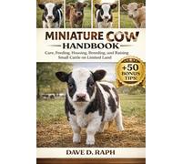 Miniature Cow Handbook: Care, Feeding, Housing, Breeding, and Raising Small Cattle on Limited Land