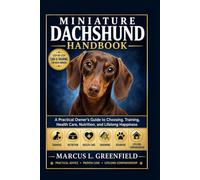 MINIATURE DACHSHUND HANDBOOK: A Practical Owner's Guide to Choosing, Training, Health Care, Nutrition, and Lifelong Happiness