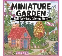 Miniature Garden Bold And Easy Coloring Book: Whimsical Outdoor Artwork Designed for Calm, Joy, and Stress Relief | Charming Outdoor Designs | Simple ... for Peaceful Artistic Fun | Fairy Garden |