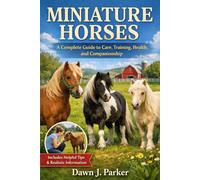 Miniature Horses: A Complete Guide to Care, Training, Health, and Companionship