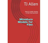 Miniature Models for Film: How to make money in the tiny business