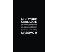 Miniature obbligate: 100 carefully selected pics I've taken with my phones and posted on Instagram. (Therefore as small as f**k)