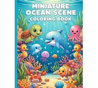 Miniature Ocean Scene Coloring Book: A Delightful Collection of Cute Sea Creatures and Underwater Adventures for Kids and Adults