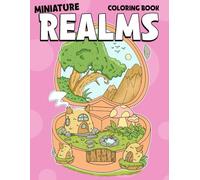 Miniature Realms Coloring Book: Pocket Spaces Coloring Pages with Tiny Worlds, Mystical Glades, and Delicate Fantasy Rooms for Relaxation and Stress Relief