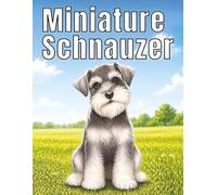 Miniature Schnauzer: Cute and Confident Dog Coloring Book Filled with Miniature Schnauzers, Fun Adventures, and Delightful Scenes for Calm, Focus, and Creativity