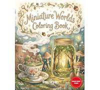 Miniature Worlds Coloring Book: Whimsical Tiny Worlds, Cozy Fantasy Scenes & Relaxing Coloring Pages for Adults
