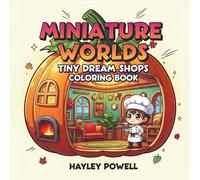 Miniature Worlds: Tiny Dream Shops Coloring Book - 50 Whimsical Scenes of Cozy Cafes, Bookstores and Bakeries Hidden Inside Everyday Objects for Adults Relaxation