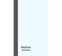 MiniClerk Paediatrics: Structured Paediatric clerking with History and Examination Templates, red flags & resus tools - Because small patients deserve big structure