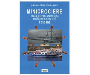 Minicrociere. Storia dell'escursionismo marittimo nel mare di Toscana