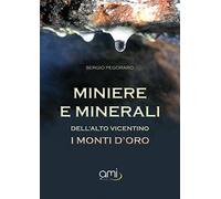 Miniere e minerali dell'alto vicentino. I monti d'oro