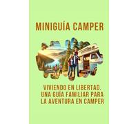 Miniguía camper: Viviendo en libertad: Una guía familiar para la aventura en camper