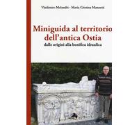 Miniguida al territorio dell'antica Ostia. Dalle origini alla bonifica idraulica