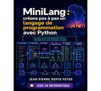 MiniLang : créons pas à pas un langage de programmation avec Python: Du code source au bytecode maison, expliqué avec des analogies simples
